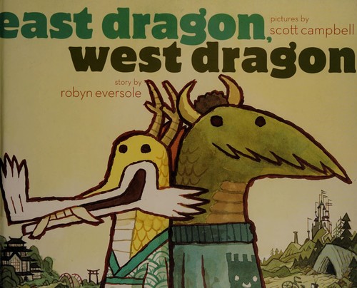 Robyn Eversole: East Dragon, West Dragon (2012, Atheneum Books for Young Readers)