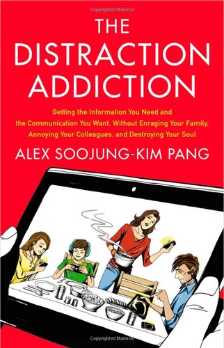 Alex Soojung-Kim Pang: The Distraction Addiction (Hardcover, 2013, Little, Brown and Co.)