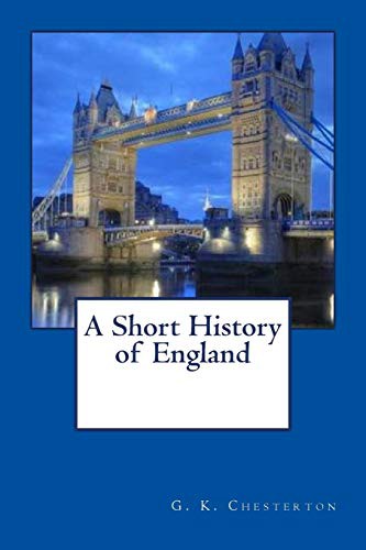 G. K. Chesterton, Dainy d. Angeles: A Short History of England (Paperback, 2018, CreateSpace Independent Publishing Platform)