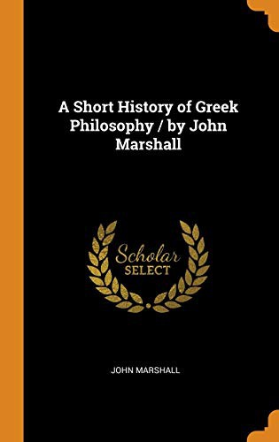 John Marshall: A Short History of Greek Philosophy / by John Marshall (Hardcover, 2018, Franklin Classics)