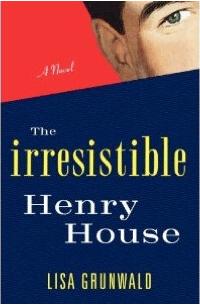 Lisa Grunwald: The Irresistable Henry House (2010, Random House)