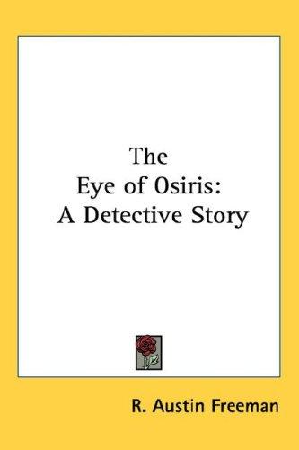 R. Austin Freeman: The Eye of Osiris (Hardcover, 2004, Kessinger Publishing, LLC)