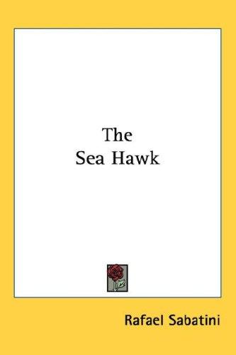 Rafael Sabatini: The Sea Hawk (Hardcover, Kessinger Publishing, LLC)