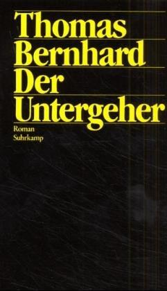 Thomas Bernhard: Der Untergeher (German language, 1983, Suhrkamp)
