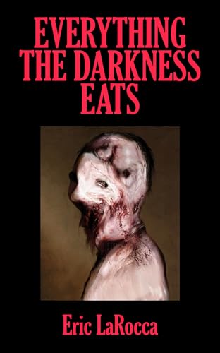 Eric LaRocca: Everything the Darkness Eats (2023, CLASH Books)