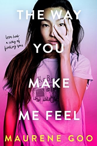 Maurene Goo: The Way You Make Me Feel (Paperback, 2019, Square Fish)