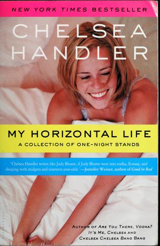 Chelsea Handler, Chelsea Handler: My horizontal life (Paperback, 2005, Bloomsbury Pub.)