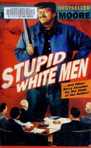 Michael Moore: Stupid white men-- and other sorry excuses for the state of the nation! (2002, Thorndike Press)