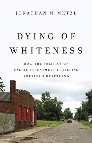 Jonathan Michel Metzl: Dying of Whiteness (Hardcover, 2019, Basic Books)