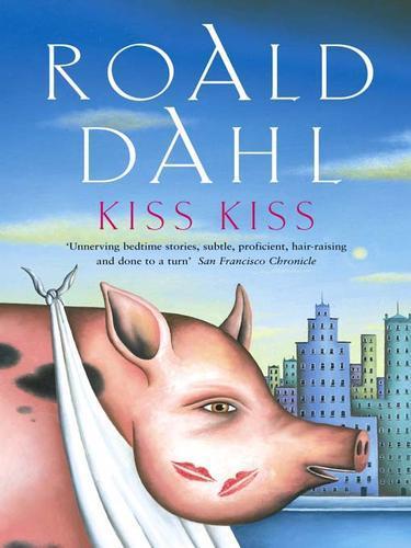 Roald Dahl: Kiss Kiss (EBook, 1962, Penguin Group UK)