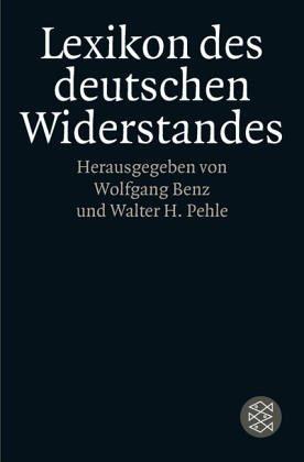 Wolfgang Benz, Walter H. Pehle: Lexikon des deutschen Widerstandes. (Paperback, German language, 2001, Fischer (Tb.), Frankfurt)