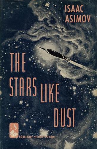 Isaac Asimov: The Stars, Like Dust (1951, Doubleday & Co.)