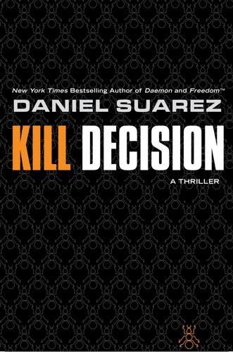 Daniel Suarez (duplicate): Kill Decision (Hardcover, 2012, E P Dutton & Co)