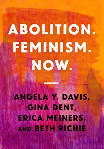 Angela Y. Davis, Erica Meiners, Gina Dent, Beth Richie: Abolition. Feminism. Now (Paperback, 2021, Haymarket Books)