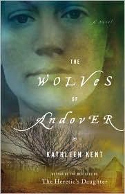 Kathleen Kent: The Wolves of Andover (2010, Reagan Arthur)