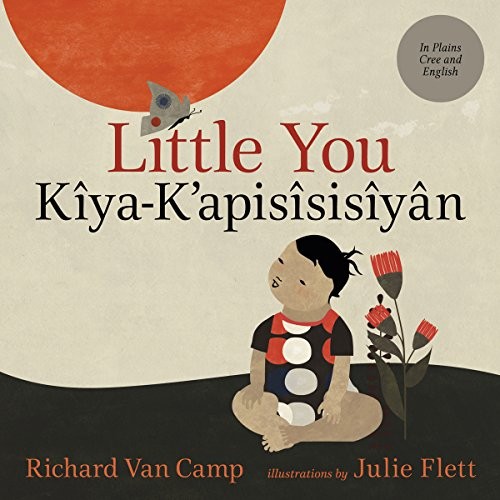 Richard Van Camp: Little You / Kîya-K'apisîsisîyân (Paperback, 2018, Orca Book Publishers)