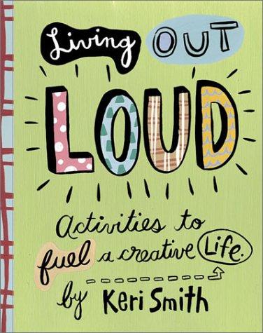 Keri Smith: Living Out Loud (Paperback, 2003, Chronicle Books)