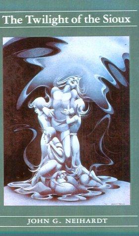 John G. Neihardt: The Twilight of the Sioux (Volume II of A Cycle of the West) (Neihardt, John Gneisenau, Cycle of the West, V. 2.) (Paperback, University of Nebraska Press)