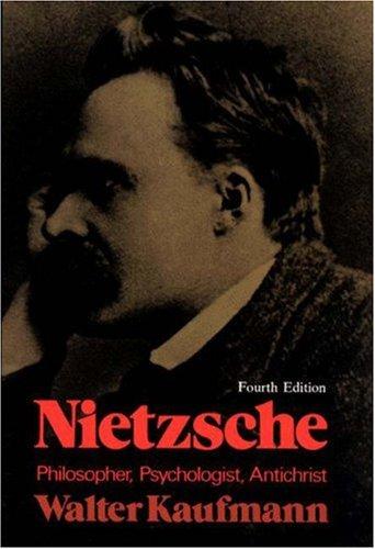 Walter Arnold Kaufmann: Nietzsche, philosopher, psychologist, antichrist (1974, Princeton University Press)