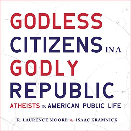 Isaac Kramnick, R. Laurence Moore: Godless Citizens in a Godly Republic (AudiobookFormat, 2021, Highbridge Audio and Blackstone Publishing)