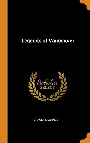 E. Pauline Johnson: Legends of Vancouver (Hardcover, Franklin Classics)