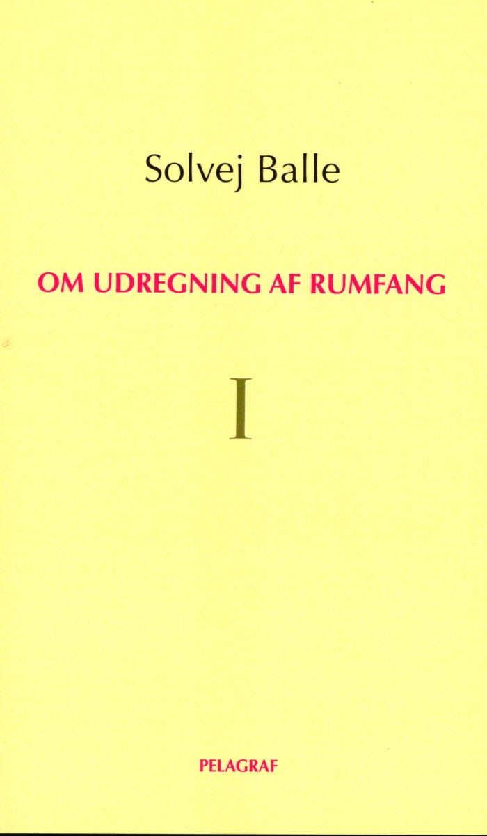 Solvej Balle: Om udregning af rumfang I (Paperback, dansk language, 2023, Pelagraf)