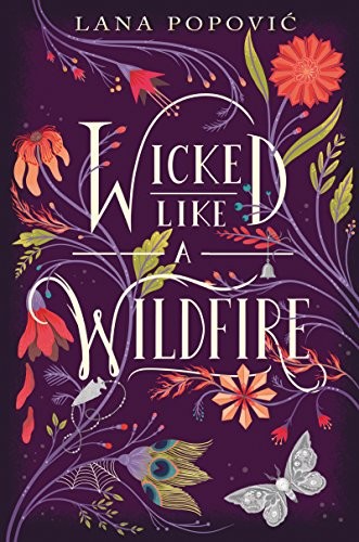 Lana Popovic: Wicked Like a Wildfire (2017, Katherine Tegen Books)