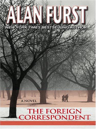 Alan Furst: The Foreign Correspondent (Hardcover, 2006, Thorndike Press)