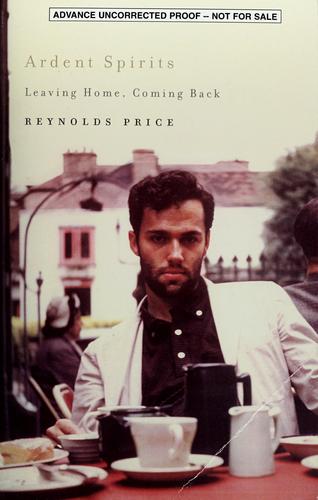 Reynolds Price: Ardent spirits (Hardcover, 2009, Scribner)