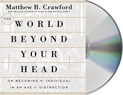 Matthew B. Crawford: The World Beyond Your Head (AudiobookFormat, 2015, Macmillan Audio)