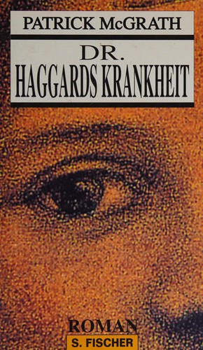 Patrick McGrath: Dr. Haggards Krankheit (German language, 1994, S. Fischer)