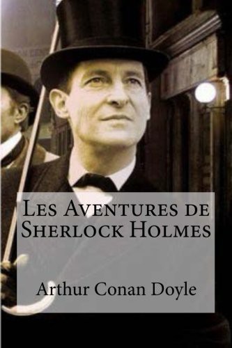 Edibooks, Arthur Conan Doyle: Les Aventures de Sherlock Holmes (Paperback, 2016, Createspace Independent Publishing Platform, CreateSpace Independent Publishing Platform)