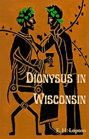 E. H. Lupton: Dionysus in Wisconsin (2023, Winnowing Fan Press)