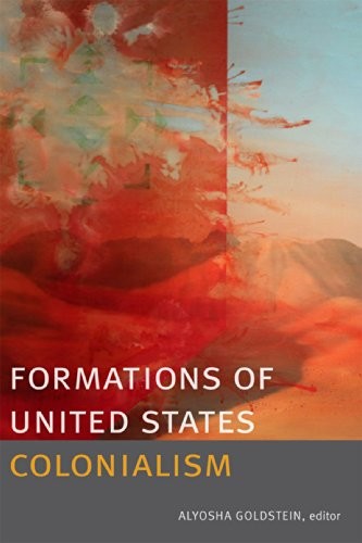 Alyosha Goldstein: Formations of United States Colonialism (Hardcover, Duke University Press Books)