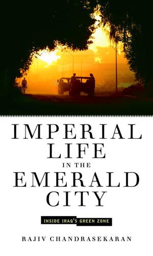 Rajiv Chandrasekaran: Imperial Life in the Emerald City (2006, Knopf Doubleday Publishing Group)
