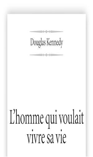 Douglas Kennedy: L'Homme qui voulait vivre sa vie (French language)