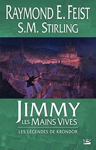 Raymond E. Feist, S-M Stirling: Les Légendes de Krondor : Jimmy les mains vives (Paperback, French language, 2015, Bragelonne)