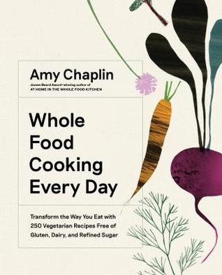 Amy Chaplin: Whole Food Cooking Every Day (Hardcover, 2019, Artisan)