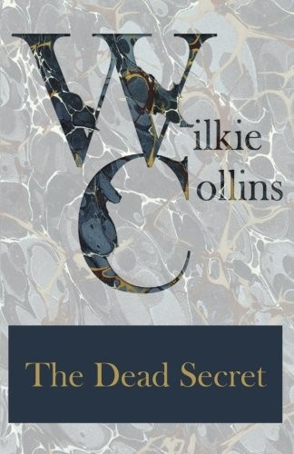 Wilkie Collins: The Dead Secret (2016, Cullen Press)