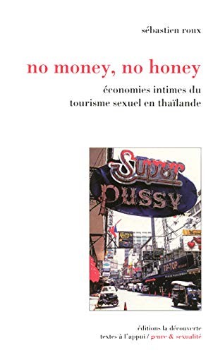 Sébastien Roux: No money, no honey : Economies intimes du tourisme sexuel en thaïlande (Editions La Découverte)