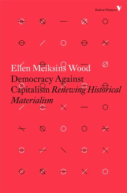 Ellen Meiksins Wood: Democracy Against Capitalism (Paperback, 2016, Verso)