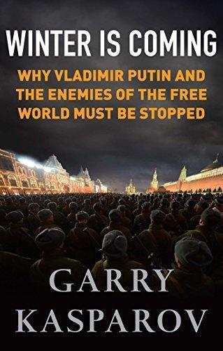 G. K. Kasparov: Winter Is Coming: Why Vladimir Putin and the Enemies of the Free World Must Be Stopped (2015)