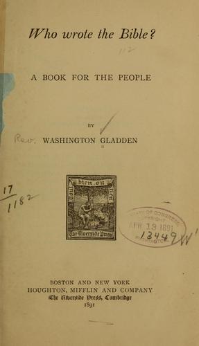 Washington Gladden: Who wrote the Bible? (1972, Books for Libraries Press)