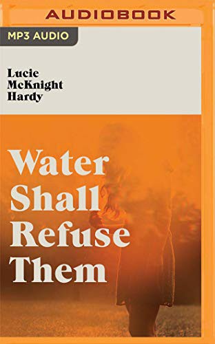 Lucie McKnight Hardy, Holli Dempsey: Water Shall Refuse Them (AudiobookFormat, 2019, Audible Studios on Brilliance, Audible Studios on Brilliance Audio)