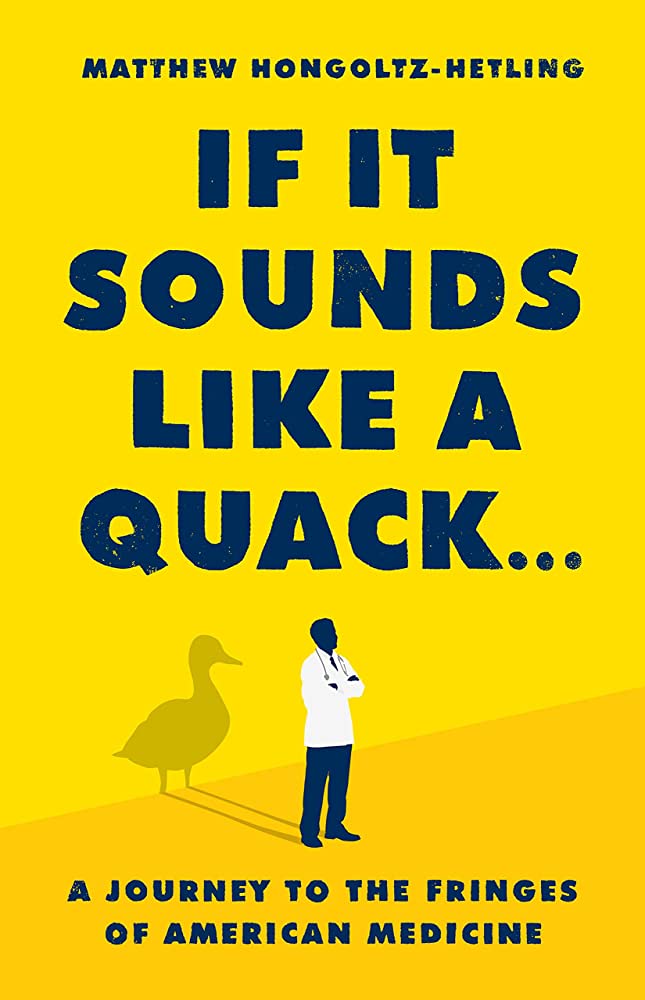 Matthew Hongoltz-Hetling: If It Sounds Like a Quack... (2023, PublicAffairs)