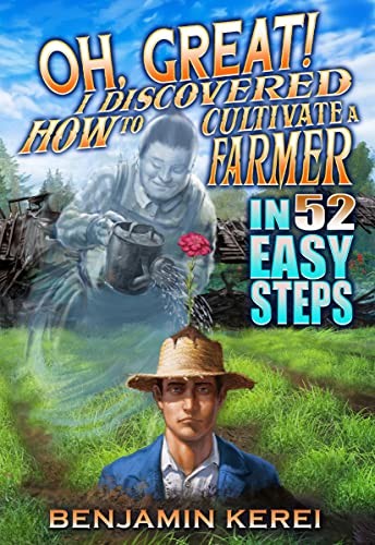 Mr Benjamin Neihana Kerei: Oh, Great! I Discovered How to Cultivate a Farmer in 52 Easy Steps (AudiobookFormat, 2022, Benjamin Kerei)