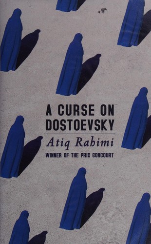 Atiq Rahimi: A curse on Dostoevsky (2013, Chatto & Windus)
