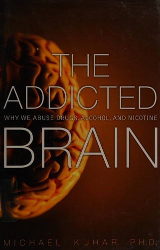 Michael J. Kuhar: The addicted brain (2011, FT Press)