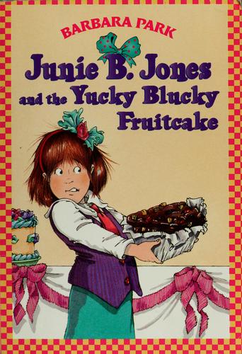 Barbara Park: Junie B. Jones and the Yucky Blucky Fruitcake (Junie B. Jones #5) (1999, Scholastic)