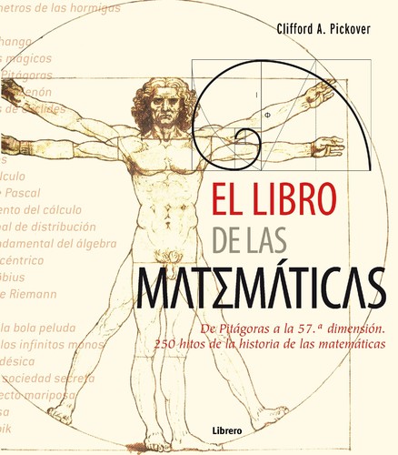 Clifford A. Pickover, Clifford A. Pickover: El libro de las matemáticas (Spanish language, 2013, Librero, ILUS BOOKS)